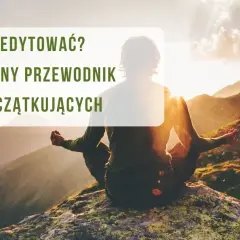Jak wejść w stan medytacji? Praktyczny przewodnik dla początkujących