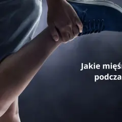 Jakie mięśnie pracują podczas biegania? Biegaj mądrzej!