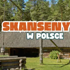 Najlepsze skanseny architektury drewnianej w Polsce wybierz swój!