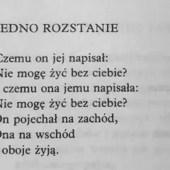 Smutne wiersze o rozstaniu. On napisał "Nie mogę żyć bez ciebie?", ona odpowiedziała to samo. On pojechał na zachód, ona na wschód, a oboje żyją.