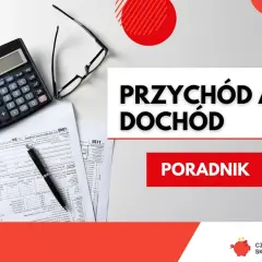Kalkulator, okulary i dokumenty podatkowe. Temat: przychód a dochód. Poradnik.