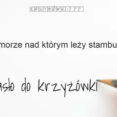 Morze nad którym leży Stambuł - odpowiedź na krzyżówkę i ciekawostki
