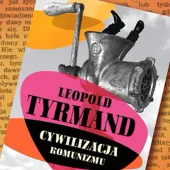 Cywilizacja komunizmu - jak Tyrmand ujawnia absurdy systemu komunistycznego