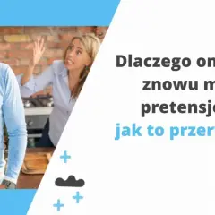 Zestresowany mężczyzna i krzycząca kobieta. Tekst: "Dlaczego on/ona znowu ma pretensje - jak to przerwać?". Temat: czepianie się w związku.