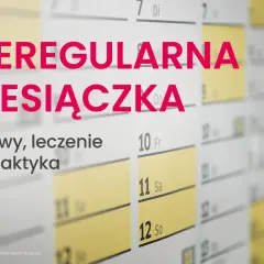 Nieregularna menstruacja: objawy, leczenie, profilaktyka. Kalendarz w tle podkreśla problem z cyklem.
