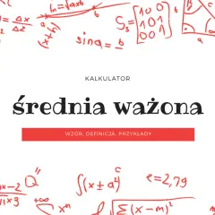 Jak obliczyć średnią ważoną w Excelu? Kalkulator średniej ważonej z wzorami i przykładami.