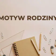 Narzędzia szkolne i notatnik na jasnym tle. Napis "Motyw rodziny" sugeruje, że to materiały do nauki o rodzinie.