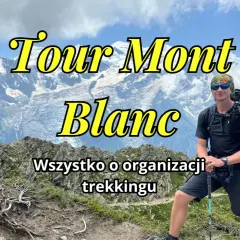 Mężczyzna z plecakiem na tle najwyższego szczytu Alp, Mont Blanc. Informacje o organizacji trekkingu.