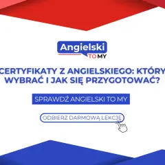 Certyfikaty z angielskiego: który wybrać i jak się przygotować? Sprawdź Angielski TO MY i odbierz darmową lekcję.