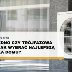 Pompa ciepła: jednofazowa czy trójfazowa? Dowiedz się, jaka pompa ciepła jest najlepsza dla Twojego domu i jak wybrać optymalne rozwiązanie.