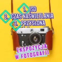Trójkąt ekspozycji: ISO, czas naświetlania, przysłona. Kluczowe elementy udanej fotografii.