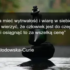 Inspirujące cytaty na dzień dobry od Marii Skłodowskiej-Curie: "Trzeba mieć wytrwałość i wiarę w siebie. Trzeba wierzyć, że człowiek jest do czegoś zdolny i osiągnąć to za wszelką cenę".