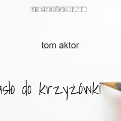 Tom aktor krzyżówka - Odkryj najbardziej znane nazwiska Toma