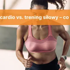 Trening siłowy czy cardio? Poznaj prawdę i efektywnie łącz!