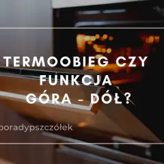 Otwarty piekarnik z widocznym wnętrzem i tekstem: "TERMOOBIEG CZY FUNKCJA GÓRA - DÓŁ?". Dowiedz się, na jakim programie piec chleb.