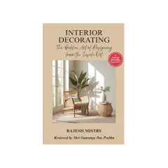 Book cover: "Interior Decorating: The Hidden Art of Designing from the Inside Out" by Rajesh Mistry. It shows the role of an interior designer in creating a serene living space.