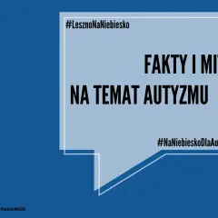 Fakty i mity o autyzmie, w tym o zespole Aspergera. Kampania #LesznoNaNiebiesko.
