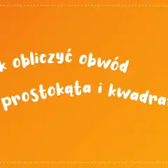Jak obliczyć obwód prostokąta i kwadratu? Biały tekst na pomarańczowym tle.