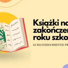 Otwarta książka z kwiatami i liśćmi, obok tekst "Książki na zakończenie roku szkolnego". Idealne propozycje na prezent.