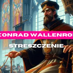 Konrad Wallenrod: Streszczenie i analiza czy cel uświęca środki?