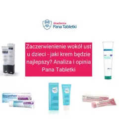Kremy na zaczerwienienie wokół ust u dzieci, które mogą pomóc na krostki od smoczka. Analiza Pana Tabletki.