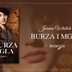 Okładka książki "Burza i mgła" Joanny Wtulich. Wzruszająca opowieść o ocalającej sile miłości w czasach okupacji.