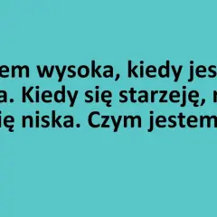 Zagadki logiczne: Jestem wysoka, gdy jestem nowa, a niska, gdy się starzeję. Czym jestem?