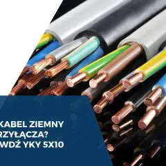 Przewody YKY 5x10 - jaki kabel do ziemi? Zobacz przekroje kabli elektrycznych z miedzianymi żyłami.