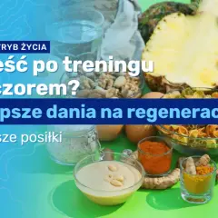 Kolacja po treningu: Co jeść dla regeneracji i Twoich celów?