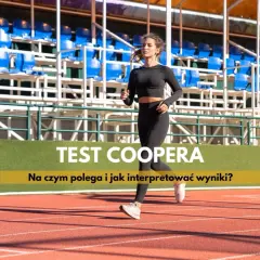 Kobieta biegnie na bieżni stadionu, wykonując test Coopera. Tekst informuje o jego zasadach i interpretacji wyników.
