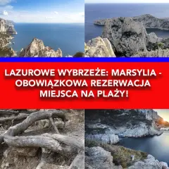 Malownicze wybrzeża Marsylii, zapierające dech w piersiach klify i zatoczki. Obowiązkowa rezerwacja miejsca na plaży!
