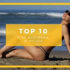 Kobieta na plaży, w tle morze. Napis "TOP 10 PLAŻ NUDYSTÓW W POLSCE".