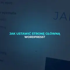 Jak ustawić stronę główną w WordPressie? Przewodnik krok po kroku