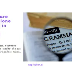 Immagine che mostra un libro di grammatica inglese aperto, con una lente d'ingrandimento che evidenzia la parola "GRAMMAR". Il testo spiega come usare "used to" in inglese, un'espressione che può confondere chi parla italiano, riferendosi al passato.