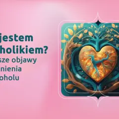 Drzewo życia w kształcie serca, otoczone gałęziami, symbolizuje walkę z uzależnieniem. Tekst pyta: "Czy jestem alkoholikiem? Pierwsze objawy uzależnienia od alkoholu".