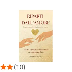 Copertina libro "Ripartire dall'amore": due mani si sfiorano sotto un cuore dorato spezzato. Una guida per superare una rottura e ricominciare da te.