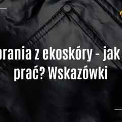 Jak prać spodnie z eko-skóry? Bezpieczny przewodnik krok po kroku