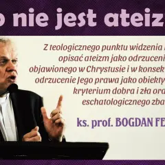 Ks. prof. Bogdan Ferdek wyjaśnia, że teologicznie ateizm to odrzucenie Boga i Jego prawa.