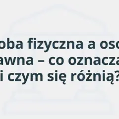 Osoba prawna: Definicja, cechy, przykłady. Zrozum to raz na zawsze!