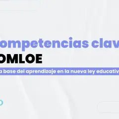 Competencias clave LOMLOE: la base del aprendizaje en la nueva ley educativa.