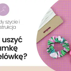 Jak zrobić gumki do włosów? DIY scrunchie z szyciem i bez!