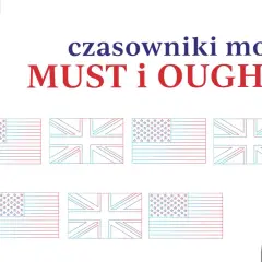 Grafika z napisami "czasowniki modalne MUST i OUGHT TO" oraz stylizowanymi flagami USA i Wielkiej Brytanii. Powinniśmy się uczyć takich słówek.
