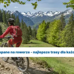 Najlepsze trasy rowerowe w Zakopanem - odkryj piękne szlaki