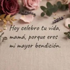 Un mensaje del día de la madre con rosas y eucalipto. "Hoy celebro tu vida, mamá, porque eres mi mayor bendición.