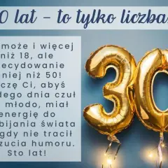 Złote balony z cyfrą 30 i życzenia na 30 urodziny: "30 lat - to tylko liczba! Życzę Ci, abyś każdego dnia czuł się młodo, miał energię do podbijania świata i nigdy nie tracił poczucia humoru. Sto lat!