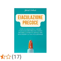 Libro "Eiaculazione Precoce": rimedi naturali e esercizi pratici per migliorare la vita sessuale. Scopri come affrontare il problema.