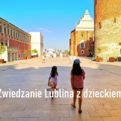 Najlepsze atrakcje w Lublinie, które musisz zobaczyć z rodziną