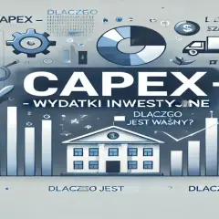 Nakłady inwestycyjne (CAPEX): Co to jest i jak wpływa na firmę?
