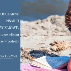 Popularne polskie pisarki obyczajowe umilają mi podróże. Relaks na plaży z dobrą książką.
