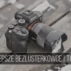 Jaki aparat bezlusterkowy wybrać? Najlepsze modele dla każdego fotografa
